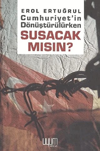 Cumhuriyet'in Dönüştürülürken Susacak Mısın? – Erol Ertuğrul – Uyum Yayınları kitap kapağı