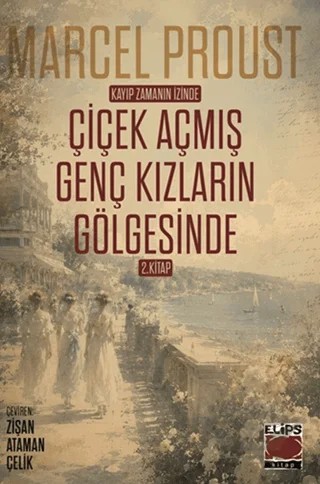 Kayıp Zamanın İzinde: Çiçek Açmış Genç Kızların Gölgesinde – Marcel Proust – Elips Kitap kitap kapağı