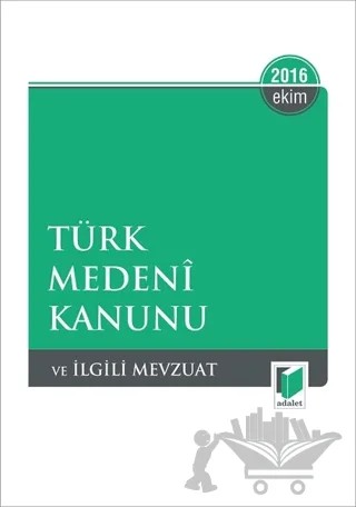 Türk Medeni Kanunu ve İlgili Mevzuat - Ekim 2016 – Kolektif – Adalet Yayınevi kitap kapağı