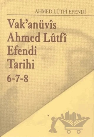 Vak’anüvis Ahmed Lütfi Efendi Tarihi 8 Cilt Takım – Ahmed Lütfi Efendi – Yapı Kredi Yayınları kitap kapağı