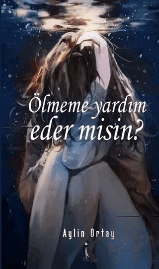 Ölmeme Yardım Eder misin? – Aylin Ortay – İkinci Adam Yayınları kitap kapağı