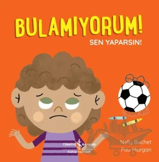 Bulamıyorum! Sen Yaparsın! – Nelly Buchet – İş Bankası Kültür Yayınları kitap kapağı