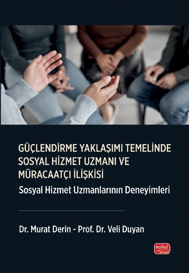 GÜÇLENDİRME YAKLAŞIMI TEMELİNDE SOSYAL HİZMET UZMANI VE MÜRACAATÇI İLİŞKİSİ - Sosyal Hizmet Uzmanlarının Deneyimleri – Murat Derin, Veli Duyan – Nobel Bilimsel Eserler kitap kapağı