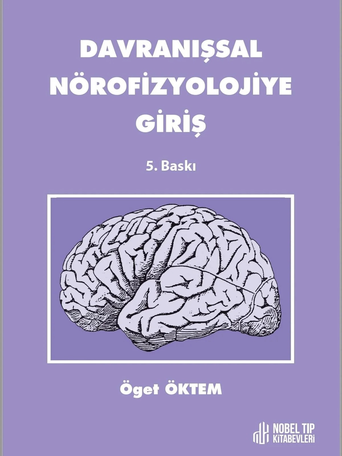 Davranışsal Nörofizyolojiye Giriş 5.baskı – Prof. Dr. Öget Öktem – Nobel Tıp Kitabevleri kitap kapağı