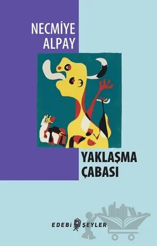 Yaklaşma Çabası – Necmiye Alpay – Edebi Şeyler kitap kapağı