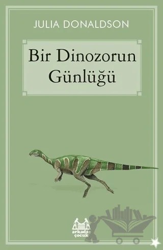 Bir Dinozorun Günlüğü – Julia Donaldson – Arkadaş Yayınları kitap kapağı