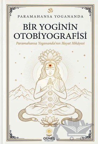 Bir Yoginin Otobiyografisi – Paramahansa Yogananda – Güneş Kitabevleri Yayınları kitap kapağı