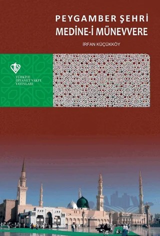 Peygamber Şehri Medine-i Münevvere – İrfan Küçükköy – Türkiye Diyanet Vakfı Yayınları kitap kapağı