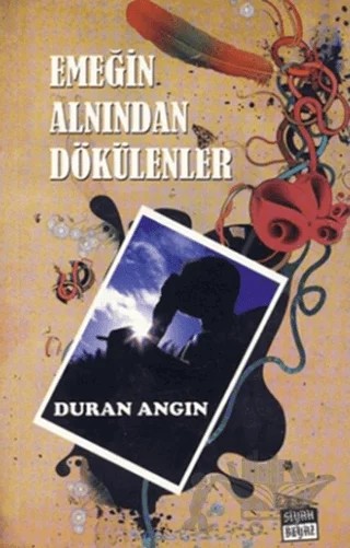 Emeğin Alnından Dökülenler – Duran Angın – Siyah Beyaz Yayınları kitap kapağı