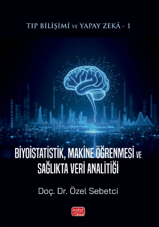 Tıp Bilişimi ve Yapay Zekâ 1 - BİYOİSTATİSTİK, MAKİNE ÖĞRENMESİ VE SAĞLIKTA VERİ ANALİTİĞİ – Özel Sebetci – Nobel Bilimsel Eserler kitap kapağı
