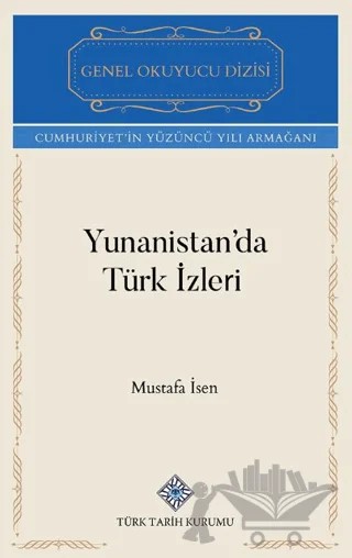 Yunanistan'da Türk İzleri – Mustafa İsen – Türk Tarih Kurumu Yayınları kitap kapağı