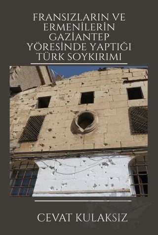 Fransızların ve Ermenilerin Gaziantep Yöresinde Yaptığı Türk Soykırımı – Cevat Kulaksız – Platanus Publishing kitap kapağı