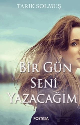Bir Gün Seni Yazacağım – Tarık Solmuş – Postiga Yayınları kitap kapağı
