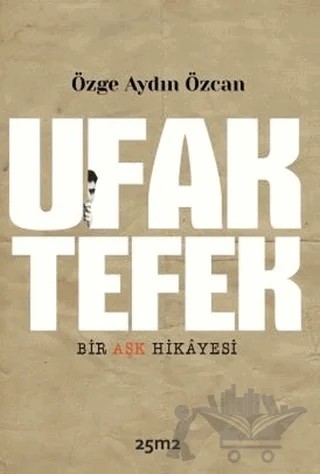Ufak Tefek Bir Aşk Hikayesi – Özge Aydın Özcan – 25m2 Kitap kitap kapağı