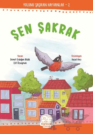 Şen Şakrak – Demet Erdoğan Bildik, Elif Özsoyman – Karavan Çocuk Yayınları kitap kapağı