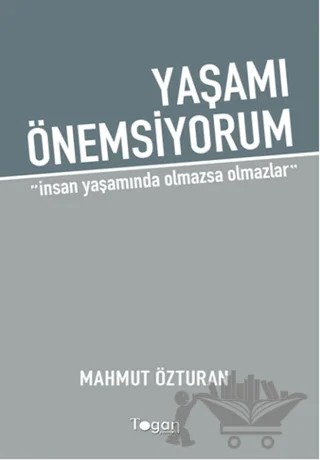 Yaşamı Önemsiyorum – Mahmut Özturan – Togan Yayıncılık kitap kapağı