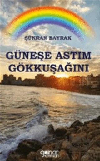 Güneşe Astım Gökkuşağını – Şükran Bayrak – Gülnar Yayınları kitap kapağı