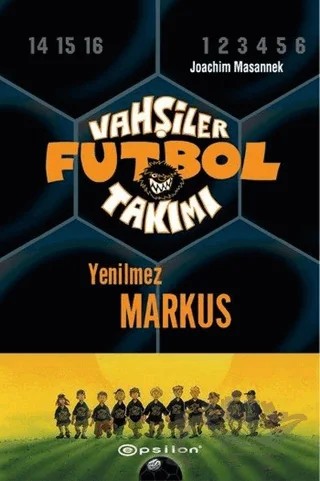Vahşiler Futbol Takımı 13 - Yenilmez Markus (Ciltli) – Joachim Masannek – Epsilon Yayınevi kitap kapağı