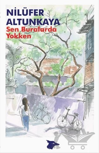 Sen Buralarda Yokken – Nilüfer Altunkaya – Alakarga Sanat Yayınları kitap kapağı