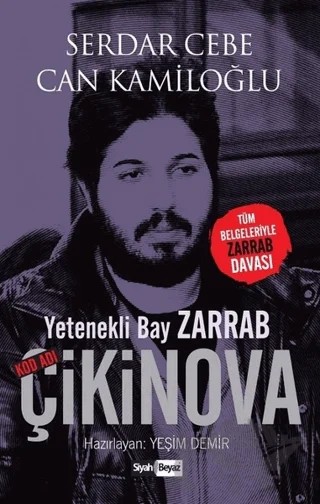 Yetenekli Bay Zarrab - Kod Adı Çikinova – Can Kamiloğlu, Serdar Cebe – Siyah Beyaz Yayınları kitap kapağı