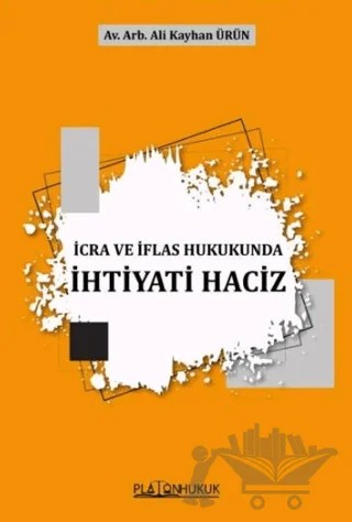 İcra Ve İflas Hukukunda İhtiyati Haciz – Ali Kayhan Ürün – Platon Hukuk kitap kapağı