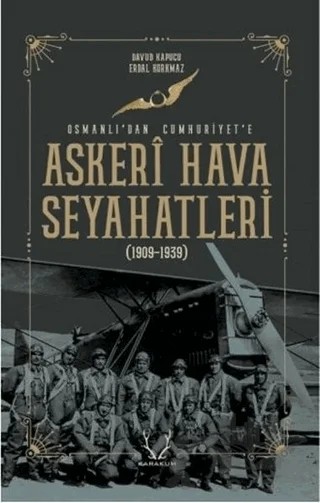 Askeri Hava Seyahatleri Osmanlı’dan Cumhuriyet’e – Davud Kapucu, Serdal Korkmaz – Karakum Yayınevi kitap kapağı