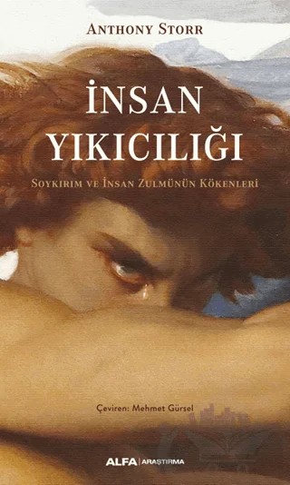 İnsan Yıkıcılığı - Soykırım ve İnsan Zulmünün Kökenleri – Anthony Storr – Alfa Yayınları kitap kapağı
