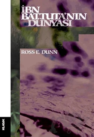 İbn Battuta’nın Dünyası – Ross E. Dunn – Klasik Yayınları kitap kapağı