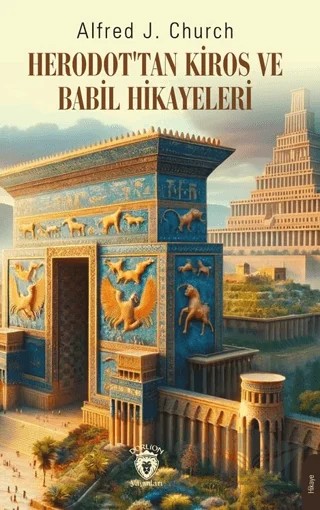 Herodot’tan Kiros ve Babil Hikayeleri – Alfred J. Church – Dorlion Yayınları kitap kapağı