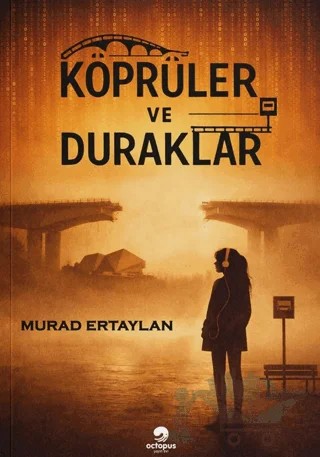 Köprüler ve Duraklar – Murad Ertaylan – Octopus Yayınevi kitap kapağı