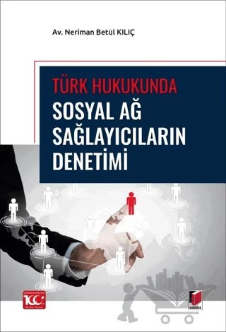 Türk Hukukunda Sosyal Ağ Sağlayıcıların Denetimi – Neriman Betül Kılıç – Adalet Yayınevi kitap kapağı