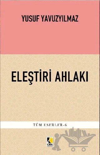 Eleştiri Ahlakı – Yusuf Yavuzyılmaz – Çıra Yayınları kitap kapağı