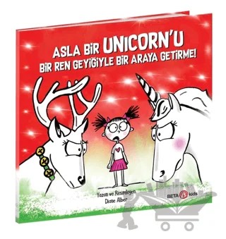 Asla Bir Unicorn’u Bir Ren Geyiğiyle Bir Araya Getirme! – Diane Alber – Beta Kids kitap kapağı