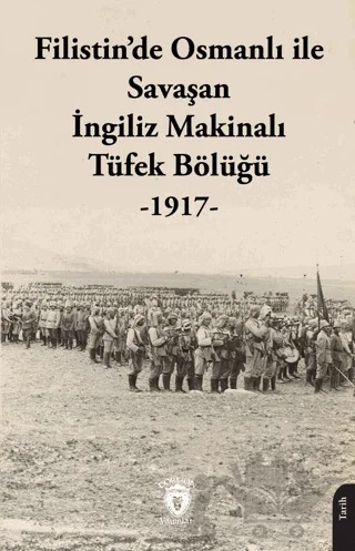 Filistin’de Osmanlı ile Savaşan İngiliz Makinalı Tüfek Bölüğü - 1917 – Kolektif – Dorlion Yayınları kitap kapağı