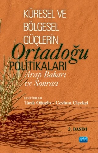 KÜRESEL VE BÖLGESEL GÜÇLERİN ORTADOĞU POLİTİKALARI: Arap Baharı ve Sonrası – Barış Doster, Behlül Özkan, Bilgehan Alagöz, Ceyhun Çiçekçi, Çağdaş Üngör, Emre Erşen, Özden Zeynep Oktav, Sinem Kocamaz, Tarık Oğuzlu – Nobel Akademik Yayıncılık kitap kapağı