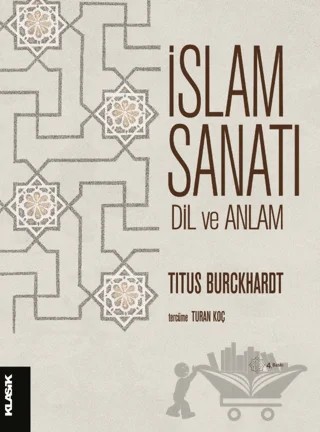 İslam Sanatı Dil ve Anlam – Titus Burckhardt – Klasik Yayınları kitap kapağı
