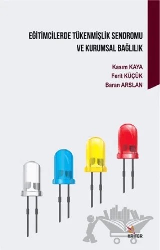 Eğitimcilerde Tükenmişlik Sendromu ve Kurumsal Bağlılık – Baran Arslan, Ferit Küçük, Kasım Kaya – Kriter Yayınları kitap kapağı