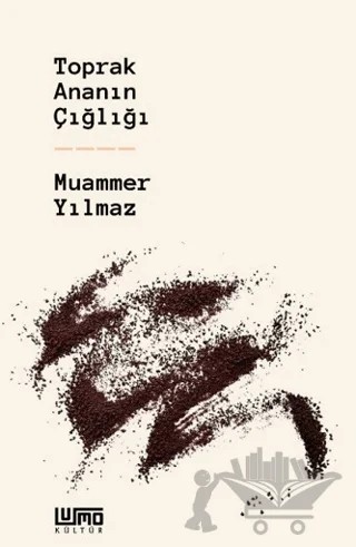 Toprak Ananın Çığlığı – Muammer Yılmaz – Lumo Yayın Grubu kitap kapağı