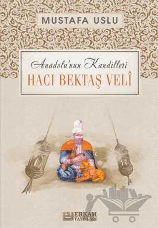 Anadolu'nun Kandilleri - Hacı Bektaş Veli – Mustafa Uslu – Erkam Yayınları kitap kapağı