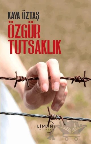 Özgür Tutsaklık – Kaya Öztaş – Liman Yayınevi kitap kapağı