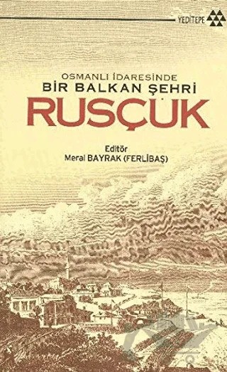 Rusçuk – Kamil Çolak, Mehmet Topal, Meral Bayrak Ferlibaş, Meryem Kaçan Erdoğan, Numan Elibol – Yeditepe Yayınevi kitap kapağı