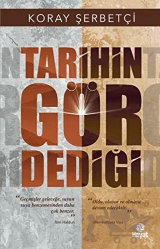 Tarihin Gör Dediği – Koray Şerbetçi – Hayat Yayınları kitap kapağı