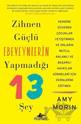 Zihnen Güçlü Ebeveynlerin Yapmadığı 13 Şey – Amy Morin – Pegasus Yayınları kitap kapağı