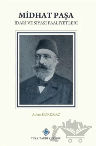 Midhat Paşa İdari ve Siyasi Faaliyetleri – Sema Aksu – Türk Tarih Kurumu Yayınları kitap kapağı