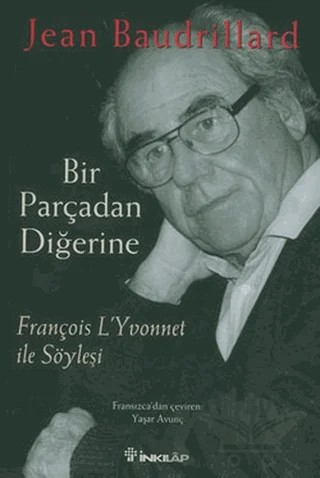 Bir Parçadan Diğerine François L’Yvonnet ile Söyleşi – Jean Baudrillard – İnkılap Kitabevi kitap kapağı