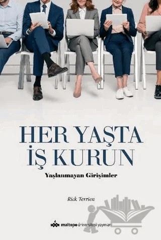 Her Yaşta İş Kurun – Rick Terrien – Maltepe Üniversitesi Yayınları kitap kapağı