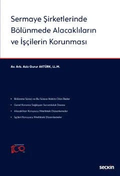 Sermaye Şirketlerinde Bölünmede Alacaklıların ve İşçilerin Korunması – Aziz Gurur Aktürk – Seçkin Yayıncılık kitap kapağı