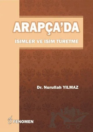 Arapça'da İsimler Ve İsim Türetme – Nurullah Yılmaz – Fenomen Yayıncılık kitap kapağı