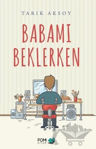 Babamı Beklerken – Tarık Aksoy – FOM Kitap kitap kapağı