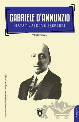 Gabriele D’Annunzio Hayatı, Aşkı ve Eserleri – Yaşar Sihay – Dorlion Yayınları kitap kapağı